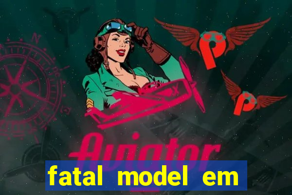 fatal model em eunapolis bahia